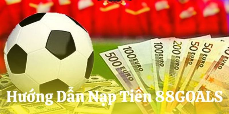 Lưu ý quan trọng khi nạp tiền 88GOALS